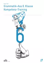 Grammatik-Ass 6. Klasse: Kompetenz-Training - Sprache im Fokus - Deutsch