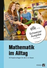 Mathematik im Alltag - 50 Kopiervorlagen für die Klassen 5-6 - Schweizer Ausgabe - Mathematik