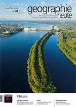 Flüsse: Geographie heute - Heft und Material digital - Themen, Modelle, Materialien für die Unterrichtspraxis der Sekundarstufe - Erdkunde/Geografie
