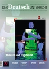 Theater und Digitalität - Der Deutschunterricht Nr. 3/2022  - Deutsch