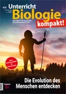 Die Evolution des Menschen entdecken - Unterricht Biologie Nr. 476/2022  - Biologie