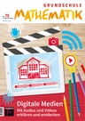 Digitale Medien – Mit Audios und Videos erklären und entdecken - Grundschule Mathematik Nr. 75/2022 - Mathematik
