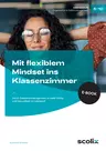 Mit flexiblem Mindset ins Klassenzimmer - Durch Gedankenmanagement zu mehr Erfolg und Gesundheit im Lehrberuf - Fachübergreifend