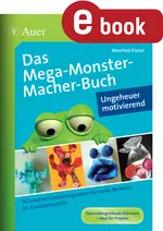 Das Mega-Monster-Macher-Buch - Ungeheuer motivierend - 50 kreative Gestaltungsideen für coole Monster im Kunstunterricht - Kunst/Werken