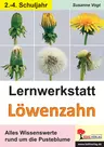 Lernwerkstatt Löwenzahn - Alles Wissenswerte rund um die Pusteblume - Sachunterricht