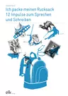 Ich packe meinen Rucksack: 12 Impulse zum Sprechen und Schreiben - 12 voneinander unabhängige Sprech- und Schreibanlässe - Deutsch