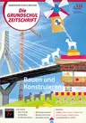 Bauen und Konstruieren - erste Konstruktionserfahrungen in der Grundschule - Die Grundschulzeitschrift Nr. 331/2022 - Sachunterricht