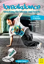 Breakdance - Breaking für bboys und bgirls - Training für Einsteiger und Lehrer - Sport