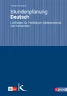 Stundenplanung Deutsch - Leitfaden für Praktikum, Referendariat und Lehrprobe - Deutsch