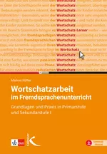 Wortschatzarbeit im Fremdsprachenunterricht - Grundlagen und Praxis in Primarstufe und Sekundarstufe - DaF/DaZ