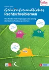 Gehirnfreundliches Rechtschreiblernen - ein Lehrerratgeber - Wie Kinder mit Vergnügen und Erfolg die Rechtschreibung erlernen  - Deutsch