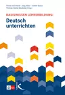 Basiswissen Lehrerbildung: Deutsch unterrichten - Ein Lehrerratgeber - Deutsch