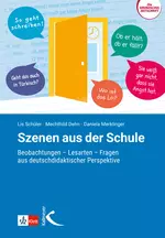 Szenen aus der Schule - ein Lehrerratgeber - Beobachtungen – Lesarten – Fragen aus deutschdidaktischer Perspektive - Deutsch