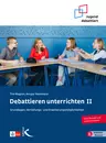 Debattieren unterrichten II - Grundlagen, Vertiefungs- und Erweiterungsmöglichkeiten - Deutsch