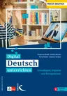 Digital Deutsch unterrichten - Grundlagen, Impulse und Perspektiven - Deutsch