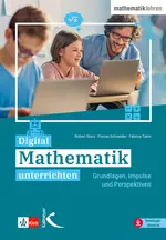 Digital Mathematik unterrichten - Grundlagen, Impulse und Perspektiven - Mathematik