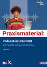 Praxismaterial: Podcast im Unterricht - Radio-Projekte für Einsteiger und Fortgeschrittene  - Deutsch