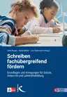 Schreiben fachübergreifend fördern - Grundlagen und Praxisanregungen für Schule, Unterricht und Lehrkräftebildung  - Deutsch