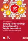 Bildung für nachhaltige Entwicklung im Englischunterricht - Grundlagen und Unterrichtsbeispiele  - Englisch