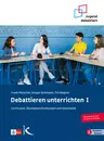 Debattieren unterrichten I - Grundlagen, Vertiefungs- und Erweiterungsmöglichkeiten - Deutsch