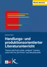 Handlungs- und produktionsorientierter Literaturunterricht - Theorie und Praxis eines "anderen" Literatur- unterrichts für die Primar und Sekundarstufe  - Deutsch