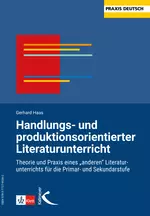Handlungs- und produktionsorientierter Literaturunterricht - Theorie und Praxis eines "anderen" Literatur- unterrichts für die Primar und Sekundarstufe  - Deutsch