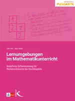 Lernumgebungen im Mathematikunterricht - Natürliche Differenzierung für Rechenschwache bis Hochbegabte  - Mathematik