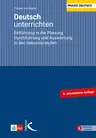 Deutsch unterrichten - Einführung in die Planung, Durchführung und Auswertung in den Sekundarstufen  - Deutsch