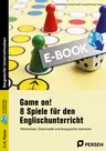 Game on! 8 Spiele für den Englischunterricht - Wortschatz, Grammatik und Aussprache trainieren - Englisch
