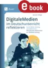 Digitale Medien im Deutschunterricht reflektieren - Social Media, Gaming, Lernvideos & Co. - Motivierende Materialien zur Medienerziehung - Deutsch