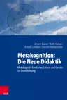 Metakognition: Die Neue Didaktik - Metakognitiv fundiertes Lehren und Lernen ist Grundbildung  - Fachübergreifend