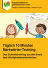 Täglich 10 Minuten Merkwörter-Training - Ein Schreibtraining auf der Basis des Häufigkeitswortschatzes  - Deutsch