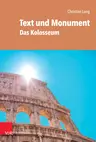 Text und Monument: Das Kolosseum - Römische Lebenswelten im Spiegel der Literatur - Latein