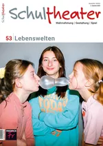 Lebenswelten - Theater in der Sekundarstufe - Schultheater Nr. 53/2023  - Deutsch