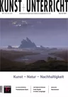 Kunst – Natur – Nachhaltigkeit - Kunst und Unterricht Nr. 473/474 2023  - Kunst/Werken