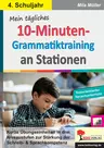 Mein tägliches 10-Minuten-Grammatik-Training an Stationen / Klasse 4 - Kurze Übungseinheiten in drei Niveaustufen zur Stärkung der Schreib- & Sprachkompetenz - Deutsch