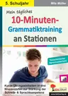 Mein tägliches 10-Minuten-Grammatik-Training an Stationen / Klasse 5 - Kurze Übungseinheiten in drei Niveaustufen zur Stärkung der Schreib- & Sprachkompetenz - Deutsch