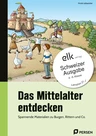 Das Mittelalter entdecken: Spannende Materialien zu Burgen, Rittern und Co. - Schweizer Ausgabe, Lehrplan 21 - Sachunterricht