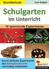 Schulgarten im Unterricht / Grundschule - Durch 18 spannende Experimente den Biologieunterricht nachhaltig vorbereiten - Sachunterricht