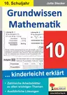 Grundwissen Mathematik / Klasse 10 - Zahlreiche Arbeitsblätter zu allen wichtigen Themen ... kinderleicht erklärt - Mathematik