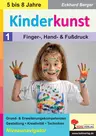 Kinderkunst / Band 1: Finger-, Hand- & Fußdruck - Grund- & Erweiterungskompetenzen in Gestaltung, Kreativität & Techniken - Kunst/Werken