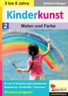 Kinderkunst / Band 2: Malen & Farbe - Grund- & Erweiterungskompetenzen in Gestaltung, Kreativität & Techniken - Kunst/Werken