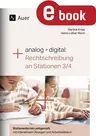 Analog + digital: Rechtschreibung an Stationen 3/4 - Stationenlernen zeitgemäß: mit interaktiven Übungen und Arbeitsblättern - Deutsch