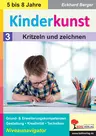 Kinderkunst / Band 3: Kritzeln & zeichnen - Grund- & Erweiterungskompetenzen in Gestaltung, Kreativität & Techniken - Kunst/Werken