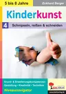 Kinderkunst / Band 4: Schnipseln, reißen & schneiden - Grund- & Erweiterungskompetenzen in Gestaltung, Kreativität & Techniken - Kunst/Werken