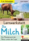 Lernwerkstatt Die Milch - Ein Meisterwerk der Natur unter der Lupe - Sachunterricht