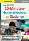 Mein tägliches 10-Minuten-Grammatik-Training an Stationen / Klasse 3 - Kurze Übungseinheiten in drei Niveaustufen zur Stärkung der Schreib- & Sprachkompetenz - Deutsch