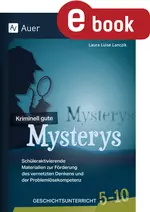 10 kriminell gute Mysterys für den Geschichtsunterricht - Schüleraktivierende Materialien zur Förderung des vernetzten Denkens und der Problemlösekompetenz - Geschichte