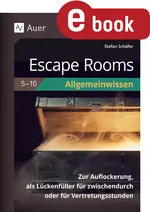 Escape Rooms Allgemeinwissen, 5.-10. Klasse - Zur Auflockerung, als Lückenfüller für zwischendurch oder für Vertretungsstunden - Fachübergreifend