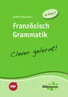 Französisch Grammatik - Clever gelernt - Einfaches Nachschlagen mit schnellem Zugriff auf den Lernstoff - Französisch
